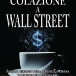 Colazione a Wall Street Scopri i segreti della finanza e