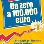 Da zero a 100000 euro Le strategie per investire in