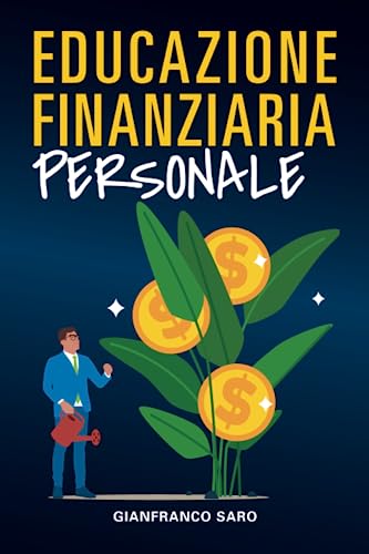 Educazione Finanziaria Personale: La Finanza Personale è alla Base di una Buona Istruzione Finanziaria e Serve a Gestire con Successo i Propri Soldi e a Risparmiare Denaro