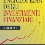 Enciclopedia degli Investimenti Finanziari 4 Libri in 1 Conoscere