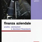 Finanza aziendale Analisi valutazioni e decisioni finanziarie