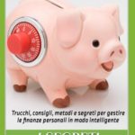 I Segreti del Risparmio: Trucchi, Consigli, Metodi e Segreti per Gestire le Finanze Personali in Modo Intelligente