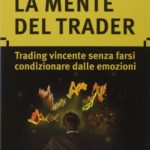 La mente del trader Trading vincente senza farsi condizionare dalle