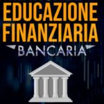 Manuale di Educazione Finanziaria Bancaria: Preziosi Suggerimenti per Utilizzare le Banche a Tuo Favore