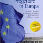 Progettare in Europa. Tecniche e strumenti per l’accesso e la gestione dei finanziamenti dell’Unione europea