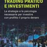 Trading pratico e investimenti Le strategie e la psicologia necessarie