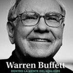 Warren Buffett Dentro la mente del migliore investitore al mondo